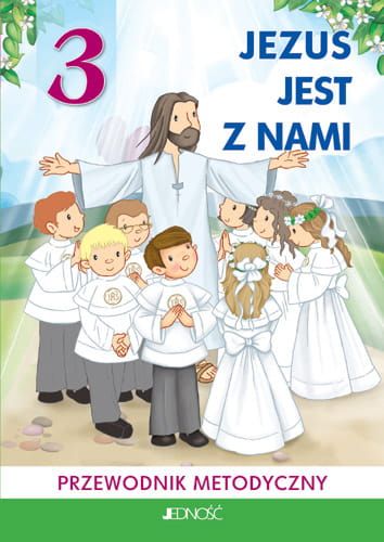 „Jezus jest z nami” przewodnik metodyczny dla klasy III szkoły