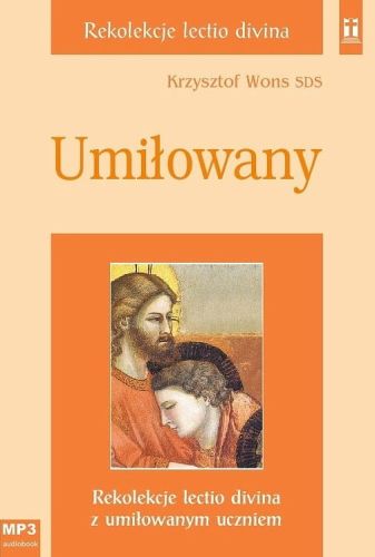 STUDIO KATOLIK SKLEP e-religijne.pl: Umiłowany. Rekolekcje z umiłowanym uczniem - ks. Krzysztof Wons SDS (płyta CD MP3) Księgarnia chrześcijańska, płyty ks. Krzysztofa Wonsa nagrania rekolekcji i konferencji