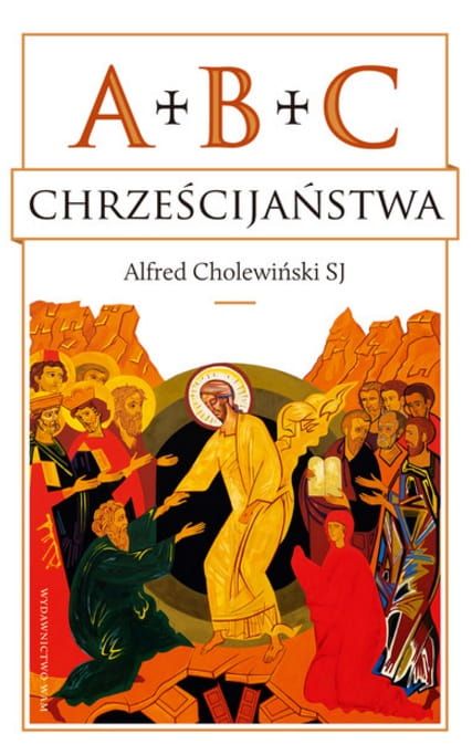 Książka  ABC chrześcijaństwa - Alfred Cholewiński SJ  najnowsze  wydanie Wydawnictwo WAM księgarnia religijna