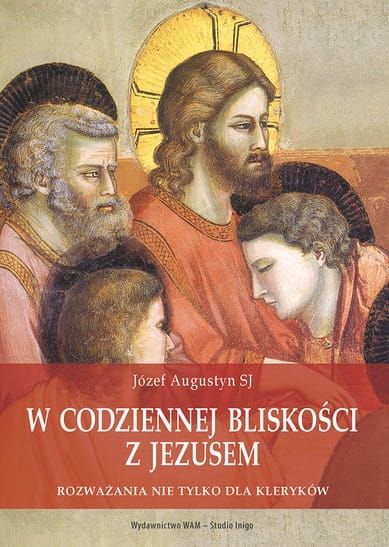 W codziennej bliskości z Jezusem. Rozważania nie tylko dla kleryków - Józef Augustyn SJ (płyta z MP3) e-religijne.pl