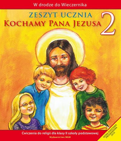 KOCHAMY PANA JEZUSA - zeszyt ucznia Ćwiczenia do religii dla klasy II szkoły podstawowej - Władysław Kubik SJ e -religijne.pl