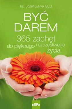 BYĆ DAREM. 365 zachęt do pięknego i szczęśliwego życia  e-religijne.pl