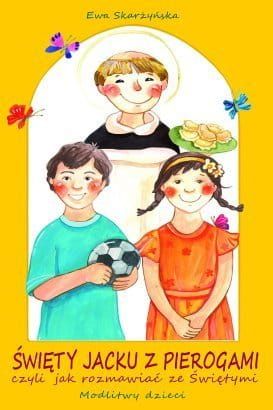 Święty Jacku z pierogami - czyli jak rozmawiać ze Świętymi - Ewa Skarżyńska e-religijne.pl