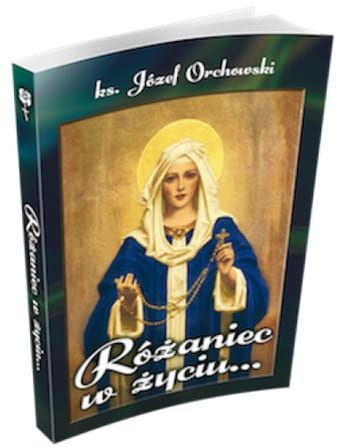 Różaniec w życiu… - ks. Józef Orchowski e-religijne.pl