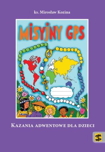 Misyjny GPS. Kazania adwentowe dla dzieci (2015) – ks. Mirosław Kozina wydawnictwo św. Stanisława ksiegarnia e-religijne.pl pomoce homiletyczne kazania dla dzieci