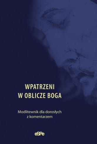 WPATRZENI W OBLICZE BOGA. Modlitewnik dla dorosłych z komentarzem (n)