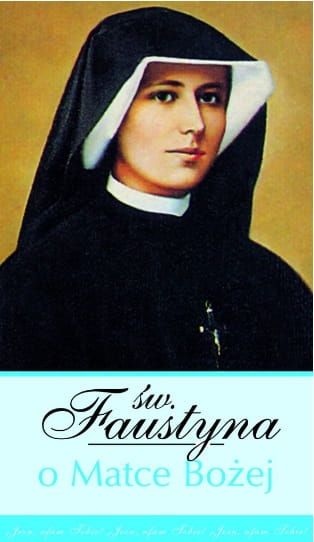 Św. Faustyna o Matce Boże - Wyjątki z Dzienniczka św. Faustyny e-religijne.pl