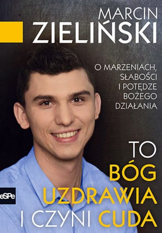 Księgarnia chrześcijańska espe - To Bóg uzdrawia i czyni cuda. O marzeniach ... - Marcin Zieliński książki