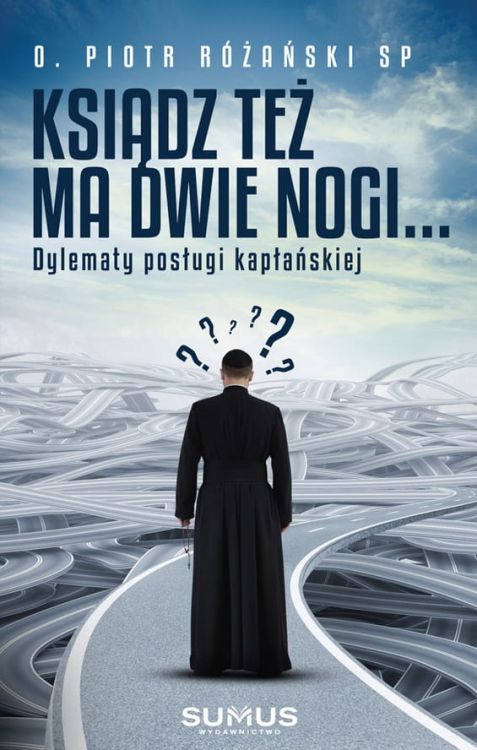 Wydawnictwo SUMUS - Ksiądz też ma dwie nogi. Dylematy posługi kapłańskiej - o. Piotr Różański SP