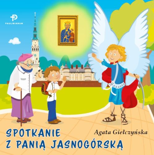 Wydawnictwo PAULIANUM: Spotkanie z Panią Jasnogórską. Książka dla dzieci - Agata Giełczyńska książki religijne dla dzieci ...