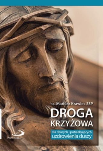 ROZWAŻANIA DROGI KRZYŻOWEJ: Droga krzyżowa dla chorych potrzebujących uzdrowienia duszy i ciała - EDYCJA ŚW. PAWŁA - księgarnia chrześcijańska e-religijne.pl