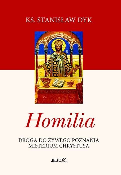 książka Homilia. Droga do żywego poznania misterium Chrystusa - ks. Stanisław Dyk Wydawnictwo Jedność księgarnia religijna pomoce homiletyczne, inspiracje, przykłady do kazań