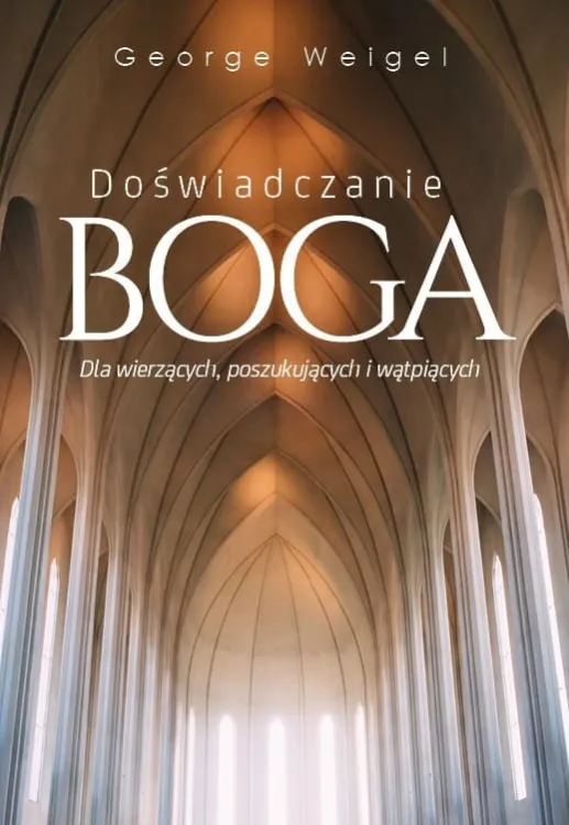 Książka Doświadczanie Boga. Dla wierzących, poszukujących i wątpiących - George Weigel wydawnictwo M księgarnia katolicka e-religijne.pl