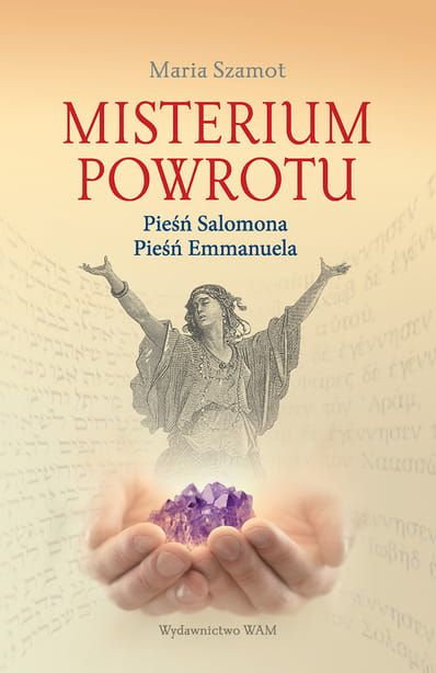 MISTERIUM POWROTU. Pieśń Salomona, Pieśń Emmanuela - Maria Szamot e-religijne.pl