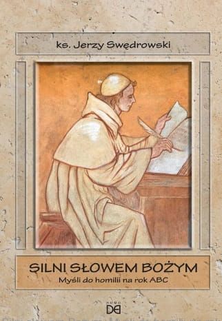 Materiały homiletyczne: Silni słowem Bożym. Myśli do homilii na rok ABC  - ks. Jerzy Swędrowski wydawnictwo Homo Dei - księgarnia chrześcijańska e-religijne.pl