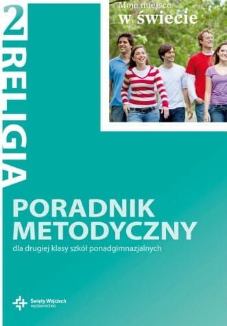 Moje miejsce w świecie - poradnik metodyczny do nauczania religii w drugiej klasie szkół ponadgimnazjalnych - red. ks. prof. J. Szpet, D. Jackowiak e-religijne.pl