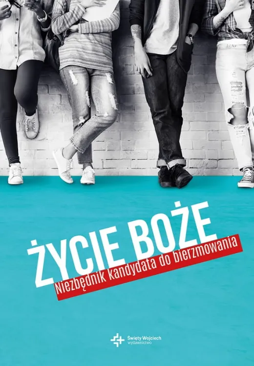Wydawnictwo Święty Wojciech: Życie Boże. Niezbędnik kandydata do bierzmowania - pod red. ks. Wojciecha Lechów pomoce dla bierzmowanych