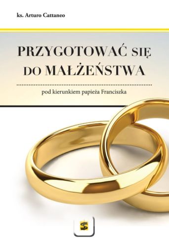 Przygotować się do małżeństwa pod kierunkiem papieża Franciszka – ks. Arturo Cattaneo  księgarnia chrześcijańska e-religijne.pl