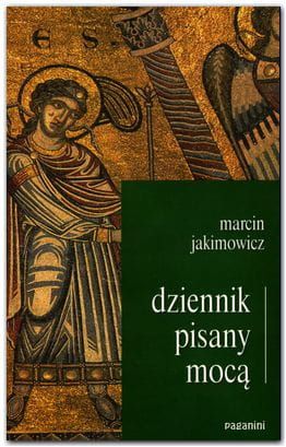 Dziennik pisany mocą - Marcin Jakimowicz  e-religijne