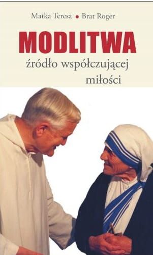 Modlitwa. Źródło współczującej miłości - Matka Teresa, Brat Roger e-religijne.pl