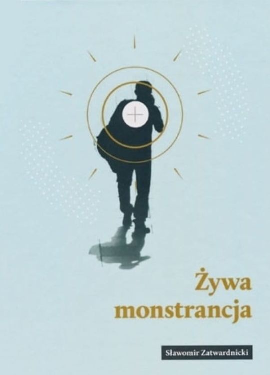 Księgarnia religijna - wydawnictwo AA: Żywa monstrancja - Sławomir Zatwardnicki  księgarnia chrześcijańska