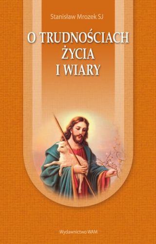 O trudnościach życia i wiary - Stanisław Mrozek SJ e-religijne.pl