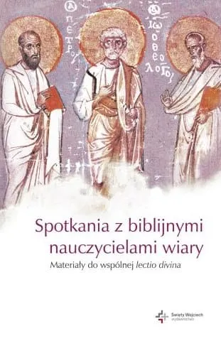 Spotkania z biblijnymi nauczycielami wiary. Materiały do wspólnej lectio divina - red. ks. Stanisław Haręzga e-religijne.pl