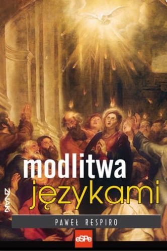 MODLITWA JĘZYKAMI - Paweł Respiro e-religijne.pl
