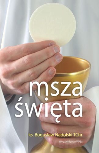 MSZA ŚWIĘTA - Ks. Bogusław Nadolski TCHr