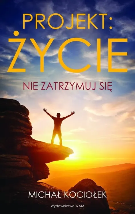 Wydawnictwo WAM: Projekt: życie. Nie zatrzymuj się - Michał Kociołek księgarnia chrześcijańska e-religijne.pl