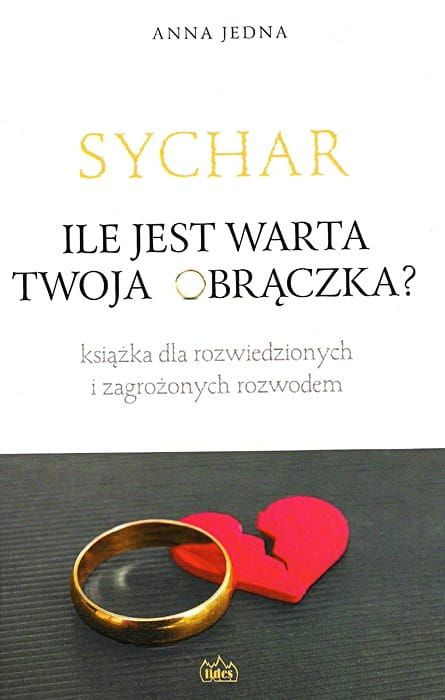 SYCHAR. Ile jest warta Twoja obrączka? książka dla rozwiedzionych i zagrożonych rozwodem - Anna Jedna e-religijna.pl