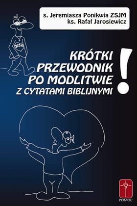 Krótki przewdonik po modlitwie z cytatami biblijnymi - s. Jeremiasza Ponikwia ZSJM, ks. Rafał Jarosiewicz e-religijne.pl