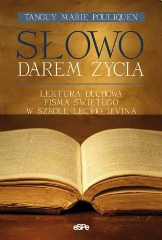 SŁOWO DAREM ŻYCIA. Lektura duchowa Pisma Świętego w szkole lectio divina - Tanguy Marie Pouliquen