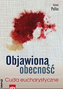 OBJAWIONA OBECNOŚĆ. Cuda Eucharystyczne - Sylwia Palka e-religijne.pl