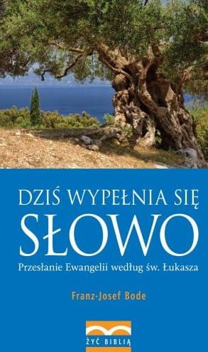 Dziś wypełnia się Słowo. Przesłanie Ewangelii według św. Łukasza - Franz-Josef Bode e-religijne.pl