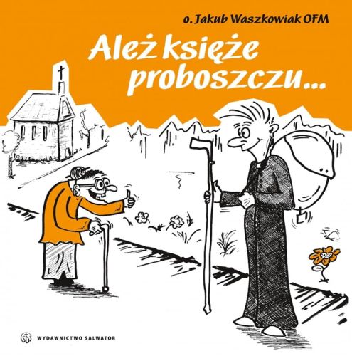 Ależ księże proboszczu... - o. Jakub Waszkowiak OFM księgarnia chrześcijańska e-religijne.pl wydawnictwo SALWATOR