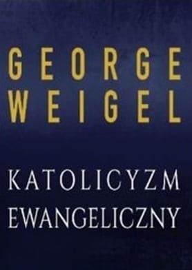 Katolicyzm ewangeliczny - George Weigel e-religijne.pl