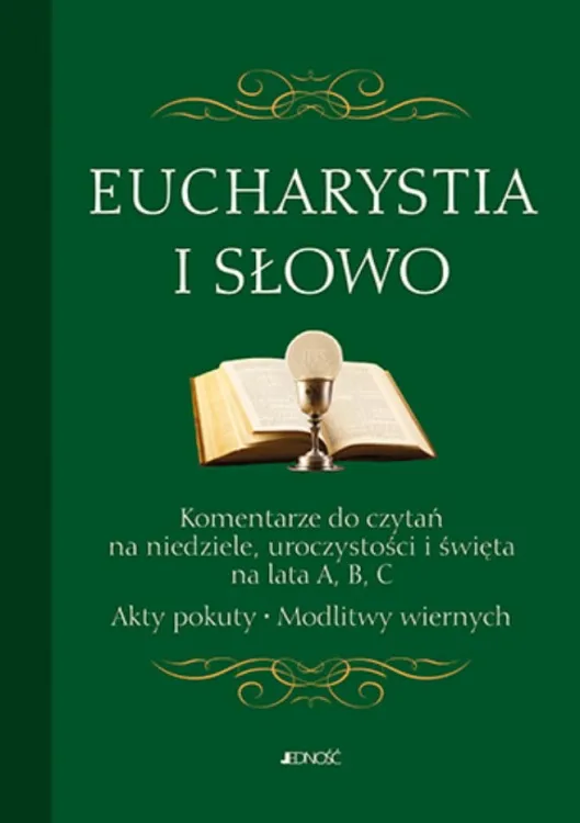 Wydawnictwo Jedność - księgarnia chrześcijańska e-religijne.pl EUCHARYSTIA I SŁOWO Komentarze do czytań na niedziele ..., akty pokuty, modlitwy wiernych