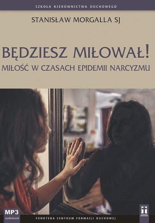 Będziesz miłował! Miłość w czasach epidemii narcyzmu - Stanisław Morgalla SJ (płyta CD MP3) sklep KATOLIK wydawnictwo księgarnia e-religijne.pl