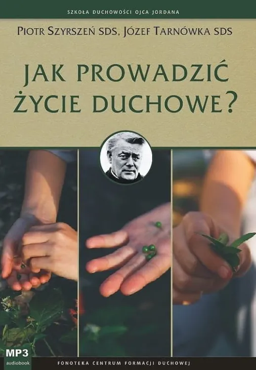 Płyta Jak prowadzić życie duchowe? - Piotr Szyrszeń SDS, Józef Tarnówka SDS (płyta CD-MP3) księgarnia religijna Studio KATOLIK e-religijne.pl - największy wybór płyt i audiobooków z konferencjami, rekolekcjami