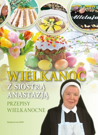 Wielkanoc z Siostrą Anastazją - s. Anastazja Pustelnik wydawnictwo WAM księgarnia katolicka wysyłkowa e-religijne.pl