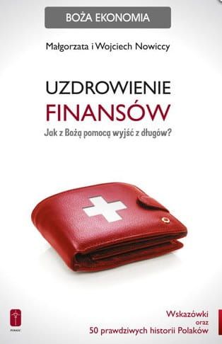 Książka Boża ekonomia: Uzdrowienie finansów. Jak z Bożą pomocą wyjść z długów - Małgorzata i Wojciech Nowiccy wydawnictwo POMOC księgarnia katolicka e-religijne.pl