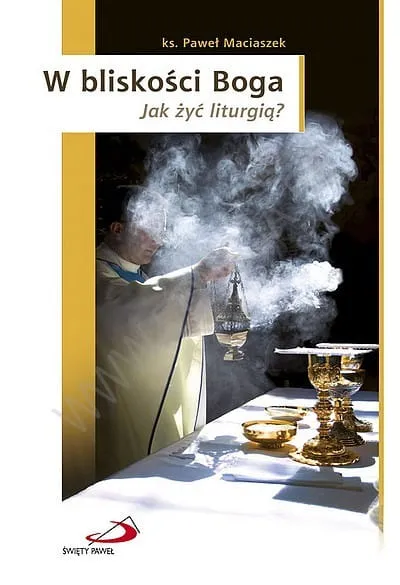 W bliskości Boga. Jak żyć liturgią? - ks. Paweł Maciaszek e-religijne.pl