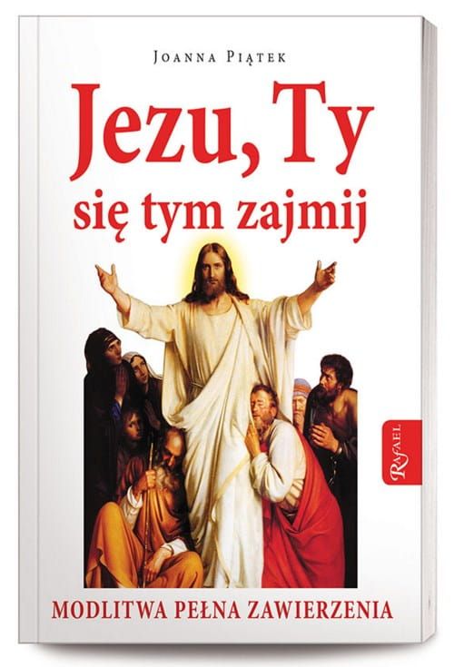 WYDAWNICTWO RAFAEL:  Książka JEZU, TY SIĘ TYM ZAJMIJ! Modlitwa pełna zawierzenia ks. Dolindo Ruotolo KSIĘGARNIA RELIGIJNA - SKLEP KATOLICKI e-religijne.pl