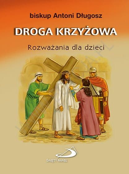 Droga Krzyżowa. Rozważania dla dzieci - bp Antoni Długosz 
