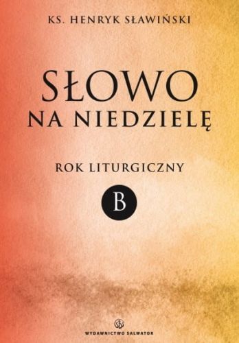 Słowo na niedzielę. Rok liturgiczny B - ks. Henryk Sławiński e-religijne.pl
