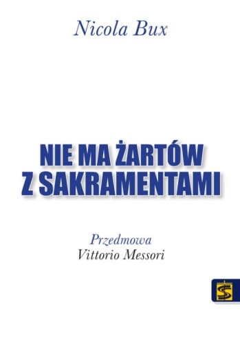 wydawnictwo św. Stanisława : Nie ma żartów z sakramentami - Nicola Bux księgarnia chrześcijańska e-religijne.pl