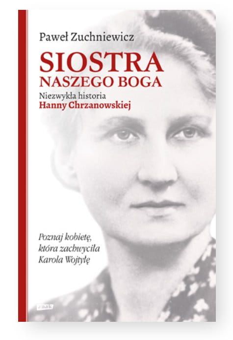 Wydawnictwo ZNAK - Siostra naszego Boga. Niezwykła historia Hanny Chrzanowskiej - Paweł Zuchniewicz księgarnia chrześcijańska
