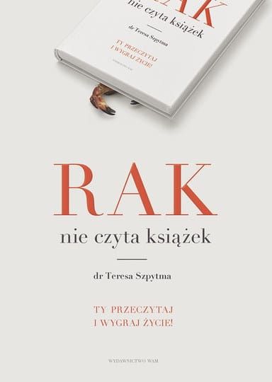 Rak nie czyta książek. Ty przeczytaj i wygraj życie - Teresa Szpytma