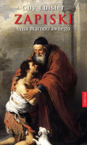 Książka Zapiski syna marnotrawnego - Guy Luisier Wydawnictwo Księży Marianów PROMIC - najlepsze książki o duchowości, wierze, chrześcijaństwie.